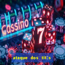 ataque dos tit茫s filme online dublado